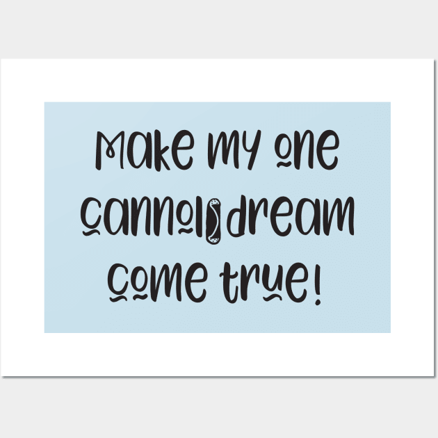 Funny Make My Cannoli Dream Come True Baker Gift Wall Art by Get Hopped Apparel